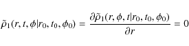 \begin{displaymath}\tilde\rho_1(r,t,\phi\vert r_0,t_0,\phi_0)={{\partial
\tilde\rho_1(r,\phi,t\vert r_0,t_0,\phi_0)}\over
\partial r}=0
\end{displaymath}