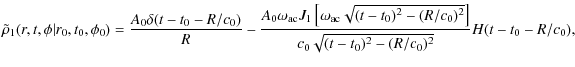 $\displaystyle \tilde\rho_1(r,t,\phi\vert r_0,t_0,\phi_0)={A_0\delta(t-t_0-R/c_0...
...^2-{(R/c_{0})^2}}\right]\over
c_0 \sqrt{(t-t_0)^2-(R/c_{0})^2}} H(t-t_0-R/c_0),$