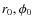 $r_0, \phi_0$