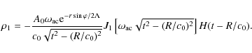 \begin{displaymath}\rho _{1}= -{A_0\omega_{\rm ac}{\rm e}^{-r\sin \varphi /2\Lam...
...eft[\omega_{\rm ac}\sqrt{t^2-{(R/
c_{0}})^2}\right]H(t-R/c_0).
\end{displaymath}