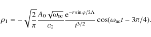 \begin{displaymath}\rho _{1}=-{\sqrt{2\over \pi}}{A_0\sqrt{\omega_{\rm ac}}\over...
...arphi /2\Lambda}\over
{t^{3/2}}}\cos(\omega_{\rm ac}t-3\pi/4).
\end{displaymath}