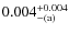 $\rm0.004_{-(a)}^{+0.004}$