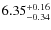 $\rm 6.35_{-0.34}^{+0.16}$