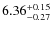 $\rm 6.36_{-0.27}^{+0.15}$