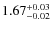 $\rm 1.67_{-0.02}^{+0.03}$
