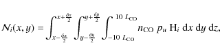 \begin{displaymath}{\cal N}_i(x,y) =\!\int_{x-\frac{\delta x}{2}}^{x+\frac{\delt...
...! n_{\rm CO}~p_u~{\rm H_{\it i}}~ {\rm d}x~{\rm d}y~{\rm d}z,
\end{displaymath}