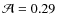 $\mathcal{A} = 0.29$