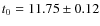 $t_0 =
11.75\pm 0.12$
