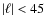 $\vert\ell\vert<45$