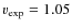 $v_{\exp} = 1.05$