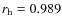 $r_{\rm h}=0.989$
