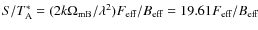 $S/T_{\rm A}^* = (2k\Omega_{\rm mB}/\lambda^2) F_{\rm eff}/B_{\rm eff} = 19.61 F_{\rm eff}/B_{\rm eff}$