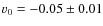 $v_{\rm0}=-0.05\pm0.01$