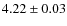 $4.22 \pm 0.03$