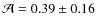 $\mathcal{A} = 0.39 \pm 0.16$