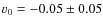 $v_{\rm0}=-0.05 \pm 0.05$