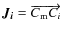 $\vec{J_{\it i}} = \overrightarrow{C_{\rm m} C_{\it i}}$