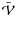 $\bar{\mathcal{V}}$