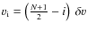 $v_{\rm i}=\left(\frac{N+1}{2}-i\right)~\delta v$