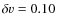 $\delta v = 0.10$