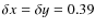 $\delta x = \delta y = 0.39$