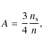 \begin{displaymath}A = \frac{3}{4}\frac{n_{\rm s}}{n},
\end{displaymath}