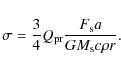 \begin{displaymath}\sigma= \frac{3}{4} Q_{\rm pr}\frac{F_{\rm s} a}{GM_{\rm s}c\rho
r}.
\end{displaymath}