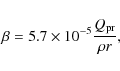 \begin{displaymath}\beta = 5.7\times 10^{-5} \frac{Q_{\rm pr}}{\rho r},
\end{displaymath}