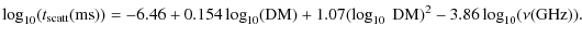 $\displaystyle \log_{10}(t_{\rm scatt}(\rm {ms})) = -6.46 + 0.154\log_{10}({\rm DM})+1.07(\log_{10}~{\rm DM})^2 - 3.86 \log_{10}(\nu(\rm {GHz})).$