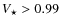 $V_{\rm\star}> 0.99$