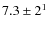 $7.3\pm2^1$