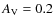 $A_{\rm V}=0.2$