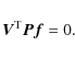 \begin{displaymath}
\vec {V}^{\rm T}\vec{Pf}=0 .
\end{displaymath}
