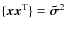 $\{\vec{xx}^{\rm T}\}=\vec{{\tilde{\sigma}}}^{2}$