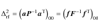 \begin{displaymath}
\Delta_{\rm rf}^2=\left(\vec { aP}^{-1}\vec{a}^{\rm T}\right)_{00}=
\left(\vec {fF}^{-1}\vec{f}^{\rm T}\right)_{00}
\end{displaymath}