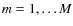 $m=1, \ldots M$