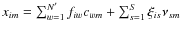 $x_{im}= \sum_{w=1}^{N'} f_{iw} c_{wm} + \sum_{s=1}^{S} \xi_{is} \nu_{sm} $