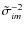 $\tilde{\sigma}^{-2}_{im}$