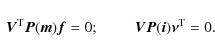\begin{displaymath}\begin{array}{lr}
\vec{V}^{\rm T} \vec{P}(\vec{m}) \vec{f} =...
...uad \vec{V} \vec{P}(\vec{i}) \vec{\nu}^{\rm T} = 0.
\end{array}\end{displaymath}