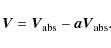 \begin{displaymath}
\vec {V} =
\vec{V}_{\rm abs}-\vec{a} \vec{V}_{\rm abs}.
\end{displaymath}