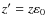 $z'=z\varepsilon_{0}$