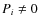 $P_i \neq 0$