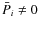 ${\bar P}_i \neq 0$