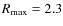 $R_{\rm max}=2.3$