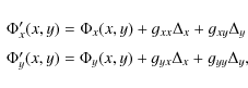 \begin{displaymath}\begin{array}{ll}
{\Phi}'_x(x,y)= {\Phi}_x(x,y)+ g_{xx} \Delt...
...i}_y(x,y)+ g_{yx} \Delta_ x + g_{yy} \Delta_ y, \\
\end{array}\end{displaymath}