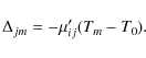 \begin{displaymath}
\Delta_{jm} =- \mu'_{ij} (T_m-T_0).
\end{displaymath}