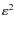 $\varepsilon_{}^2$
