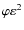 $\varphi \varepsilon_{}^2$