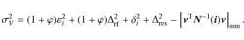 \begin{displaymath}
\sigma_{ {V}}^2=
(1+\varphi)\varepsilon_{i}^2+ (1+\varphi)...
...ec{\nu}^{\rm T} \vec{N}^{-1}(\vec{i}) \vec{\nu }\right]_{mm} .
\end{displaymath}