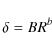 \begin{displaymath}
\delta=B R^{b}
\end{displaymath}